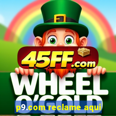 p9.com reclame aqui